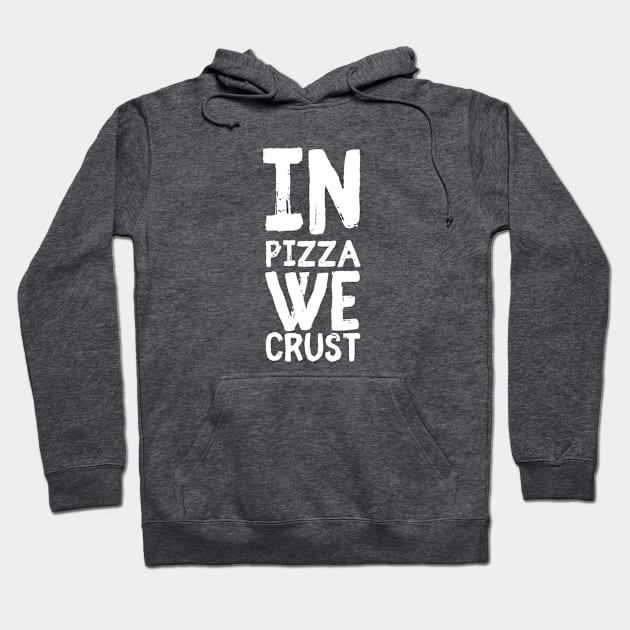 In Pizza We Crust Hoodie by nicbeeseart